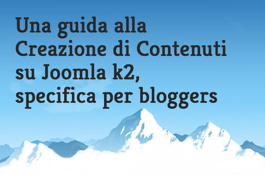 Una guida alla Creazione di Contenuti su Joomla k2, specifica per i bloggers