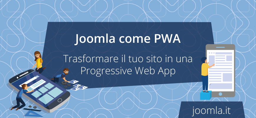 Trasformiamo il nostro sito Joomla in una Progressive Web Application